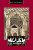 Andaluzja. Kraina królów i sułtanów. Przewodnik wyd. 2023 Żebrowski Jerzy