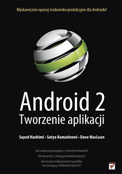 Android 2. Tworzenie aplikacji - Hashimi Sayed, Komatineni Satya, MacLean Dave