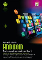Android. Podstawy tworzenia aplikacji Stasiewicz Andrzej