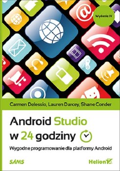 Android Studio w 24 godziny. Wygodne programowanie dla platformy Android - Delessio Carmen, Darcey Lauren, Conder Shane