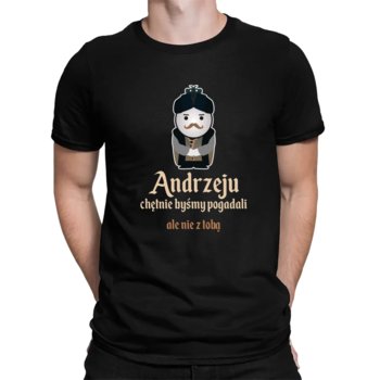 Andrzeju, chętnie byśmy pogadali... ale nie z tobą - męska koszulka na prezent dla fanów serialu 1670 - Koszulkowy