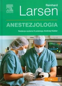 Anestezjologia. Tom 1 - Larsen Reinhard