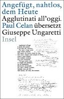 »Angefügt, nahtlos, dem Heute« / »Agglutinati all'oggi«. Paul Celan übersetzt Giuseppe Ungaretti Ungaretti Giuseppe, Celan Paul
