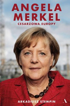 Angela Merkel. Cesarzowa Europy - Stempin Arkadiusz