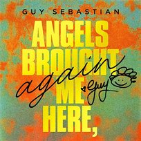 Angels Brought Me Here, Again Guy Sebastian