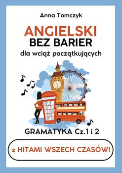 ANGIELSKI BEZ BARIER dla wciąż początkujących z HITAMI wszech czasów. Gramatyka Cz.1 i 2 - ebook PDF - Tomczyk Anna