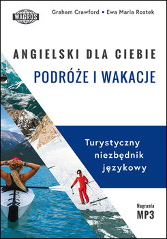 Angielski dla ciebie. Podróże i wakacje. Turystyczny niezbędnik językowy - Crawford Graham, Rostek Ewa Maria