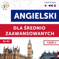Angielski dla średnio zaawansowanych. Część 2. Poziom B1-B2 - audiobook