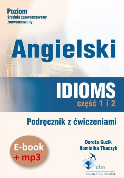 Angielski. Idioms. Część 1 i 2. Podręcznik z ćwiczeniami. Ebook + mp3 - audiobook
