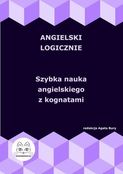 Angielski logicznie. Szybka nauka angielskiego z kognatami - Bury Agata