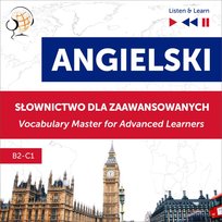 Angielski. Słownictwo dla zaawansowanych: English Vocabulary Master for Advanced Learners. Słuchaj i Ucz się. Poziom B2-C1 - audiobook