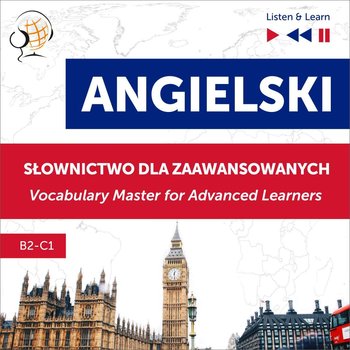 Angielski. Słownictwo dla zaawansowanych: English Vocabulary Master for Advanced Learners. Słuchaj i Ucz się. Poziom B2-C1 - Guzik Dorota