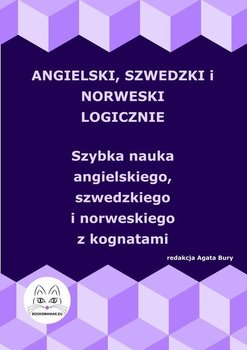 Angielski, szwedzki i norweski logicznie. Szybka nauka angielskiego, szwedzkiego i norweskiego z kognatami - Bury Agata