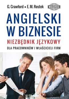 Angielski w biznesie. Niezbędnik językowy dla pracowników i właścicieli firm - Crawford Graham, Rostek Ewa Maria