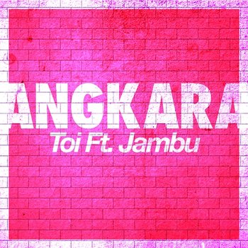 Angkara - Toi feat. Jambu