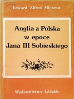 Anglia a  Polska w epoce Jana III Sobieskiego Mierzwa Edward Alfred