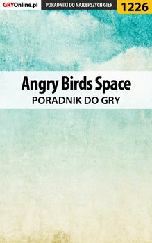 Angry Birds Space - poradnik do gry - Justyński Artur Arxel