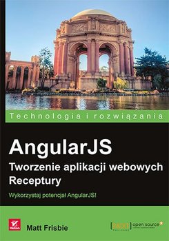 AngularJS. Tworzenie aplikacji webowych. Receptury - Matt Frisbie