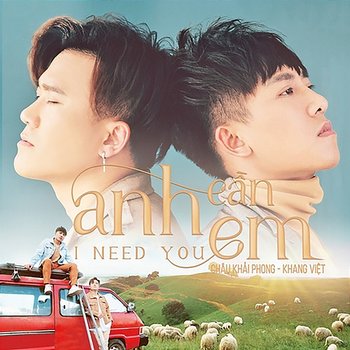 Anh Cần Em (I Need You) - Châu Khải Phong & Khang Việt