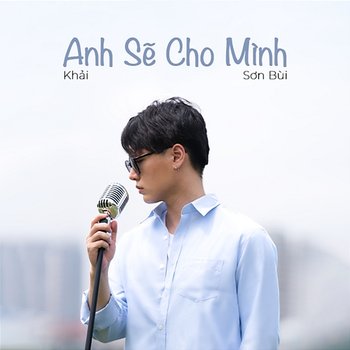 Anh Sẽ Cho Mình - Khải & Sơn Bùi