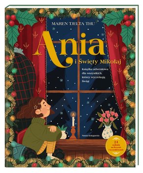 Ania i Święty Mikołaj. Książka adwentowa dla wszystkich, którzy wyczekują Świąt - Maren Tjelta Thu