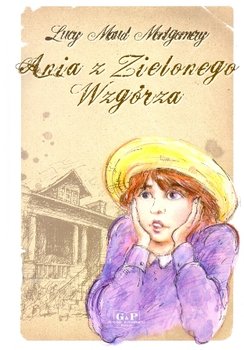 Ania z Zielonego Wzgórza - Montgomery Lucy Maud