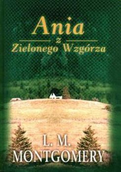 Ania z Zielonego Wzgórza - Montgomery Lucy Maud