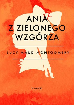 Ania z Zielonego Wzgórza - Montgomery Lucy Maud