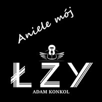 Aniele mój ŁZY Adam Konkol
