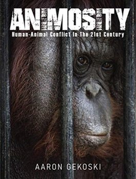 Animosity Human-Animal Conflict in the 21st Century - Aaron Gekoski