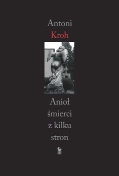 Anioł śmierci z kilku stron - Kroh Antoni