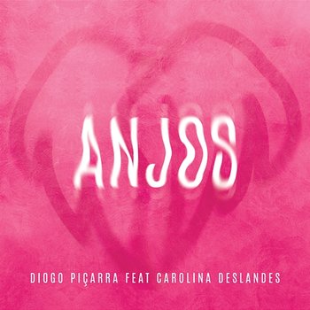 Anjos - Diogo Piçarra feat. Carolina Deslandes