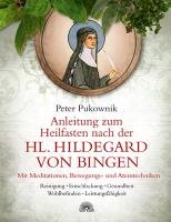 Anleitung zum Heilfasten nach der Hl. Hildegard von Bingen - Pukownik Peter