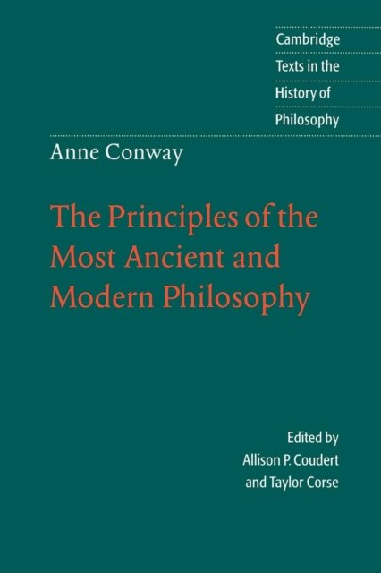 Anne Conway: The Principles of the Most Ancient and Modern Philosophy ...