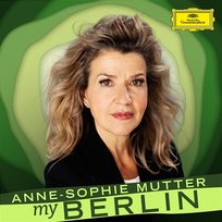 Anne-Sophie Mutter: My Berlin Anne-Sophie Mutter