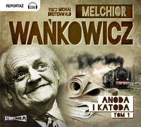 Anoda i Katoda. Tom 1 - Wańkowicz Melchior