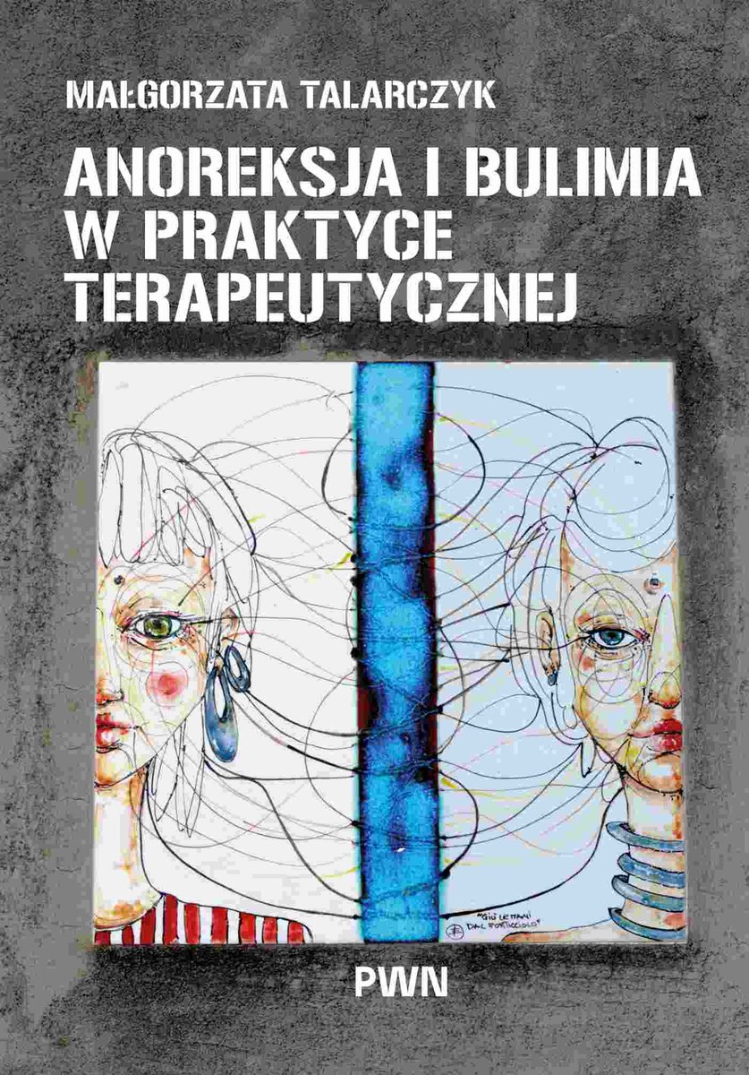 Anoreksja I Bulimia W Praktyce Terapeutycznej Talarczyk Ma gorzata anoreksja-i-bulimia-w-praktyce-terapeutycznej-talarczyk-ma-gorzata