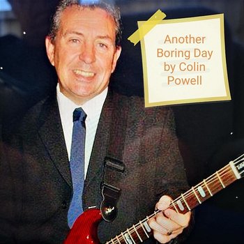 Another Boring Day - Colin Powell