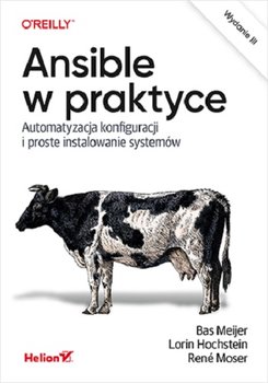 Ansible w praktyce. Automatyzacja konfiguracji i proste instalowanie systemów - Bas Meijer, Hochstein Lorin, Rene Moser