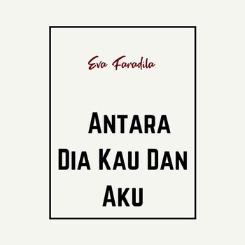 Antara Dia Kau Dan Aku - Eva Faradila