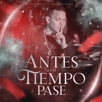 Antes Que El Tiempo Pase - Javier Rosas Y Su Artillería Pesada