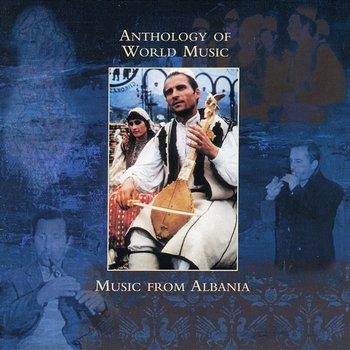 Anthology Of World Music: Music From Albania - Various Artists