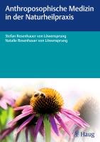 Anthroposophische Medizin in der Naturheilpraxis - Rosenhauer Lowensprung Stefan, Rosenhauer Lowensprung Natalie