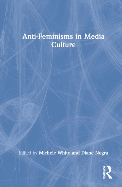 Anti-Feminisms In Media Culture - Michele White | Książka W Empik