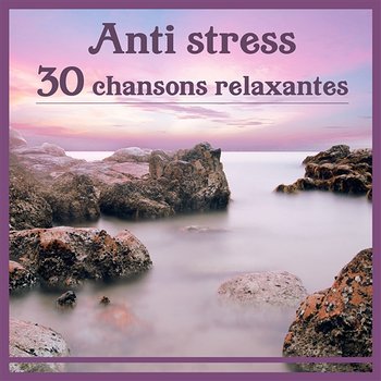 Anti stress - 30 chansons relaxantes: Musique naturelle pour la détente, Collection de méditation et de relaxation, Positions de yoga - Aide Au Sommeil Académie