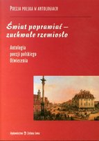 Antologia poezji polskiego oświecenia. Świat poprawiać - zuchwałe rzemiosło Opracowanie zbiorowe