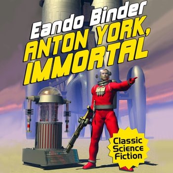 Anton York, Immortal - Eando Binder