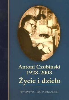 Antoni Czubiński 1928-2003. Życie i Dzieło - Opracowanie zbiorowe