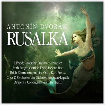 Antonin Dvorak - Rusalka - Elfriede Trotschel, Helmut Schindler, Ruth Long, Frick Gottlob, Helena Rott, Erich Zimmermann, Kurt Preuss, Otto Lisa