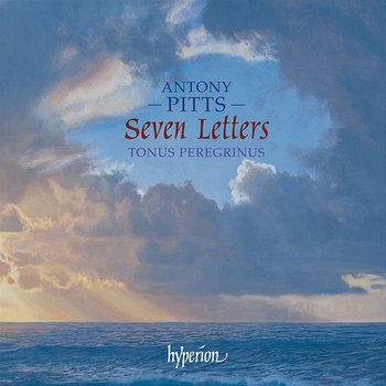 Antony Pitts: Seven Letters & Other Sacred Music - Tonus Peregrinus, Antony Pitts